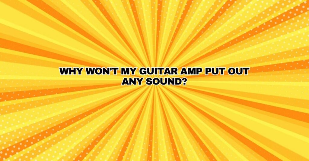 Why won't my guitar amp put out any sound?
