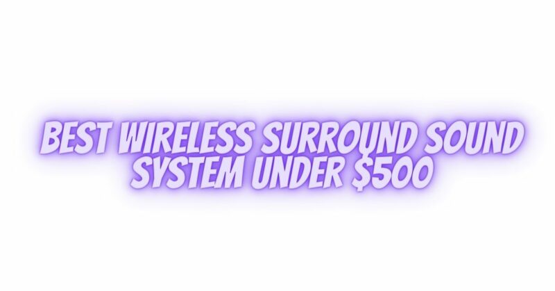 best wireless surround sound system under $500