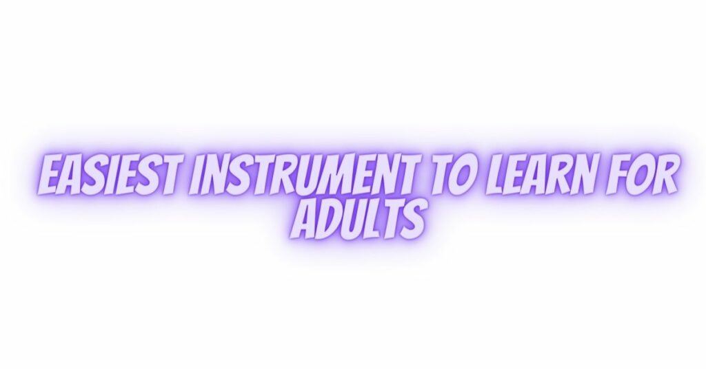 easiest instrument to learn for adults