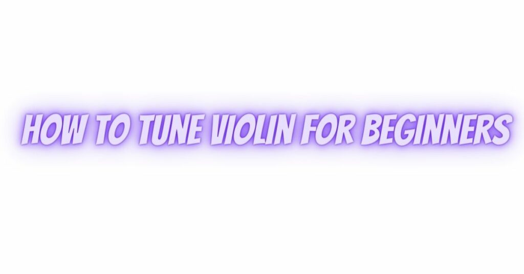 how to tune violin for beginners
