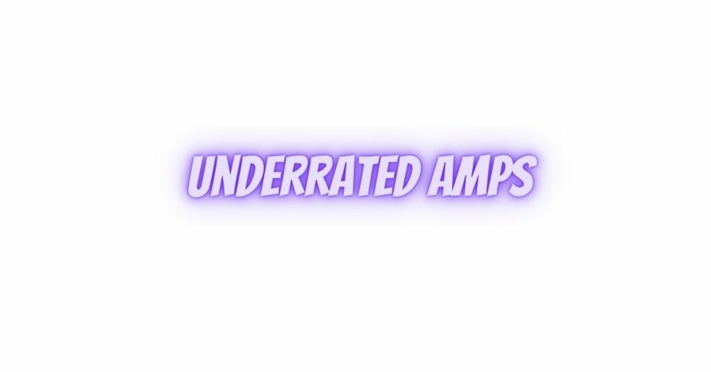 underrated amps