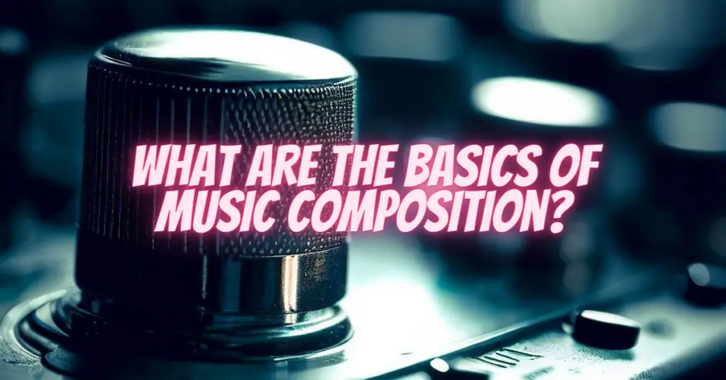 what are the basics of music composition