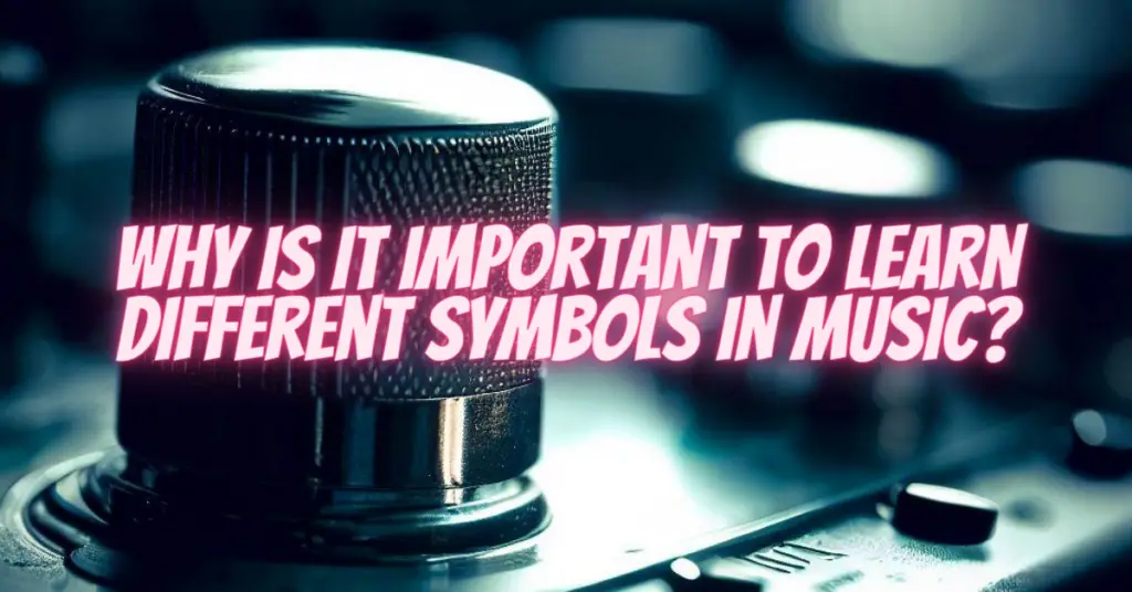 why is it important to learn different symbols in music