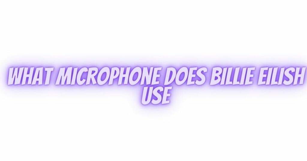 what microphone does billie eilish use