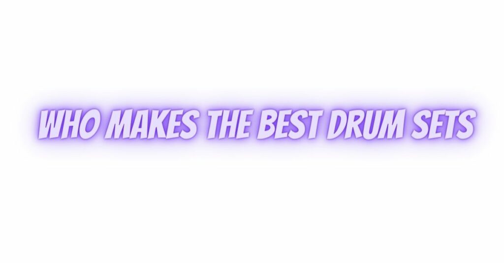 who makes the best drum sets