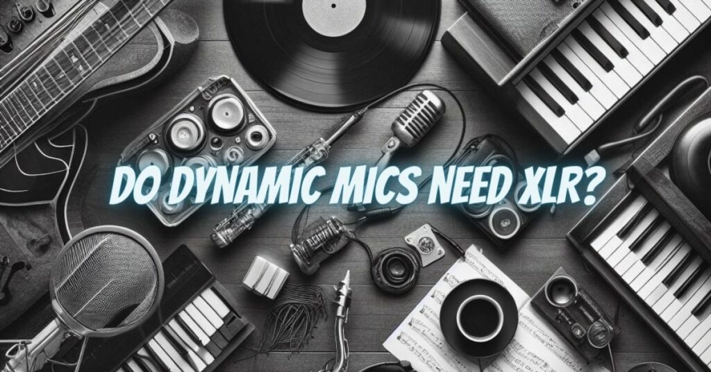 Do dynamic mics need XLR?