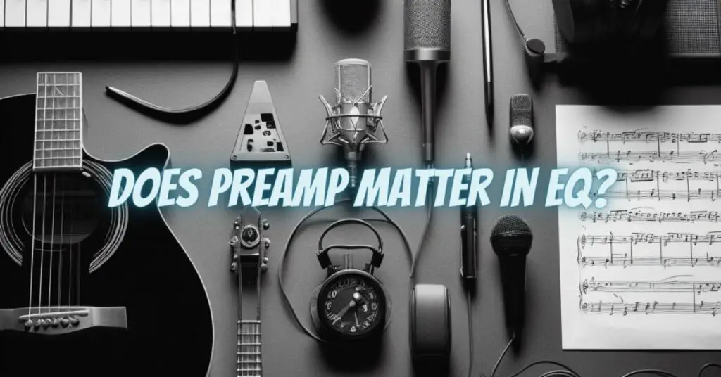 Does preamp matter in EQ?