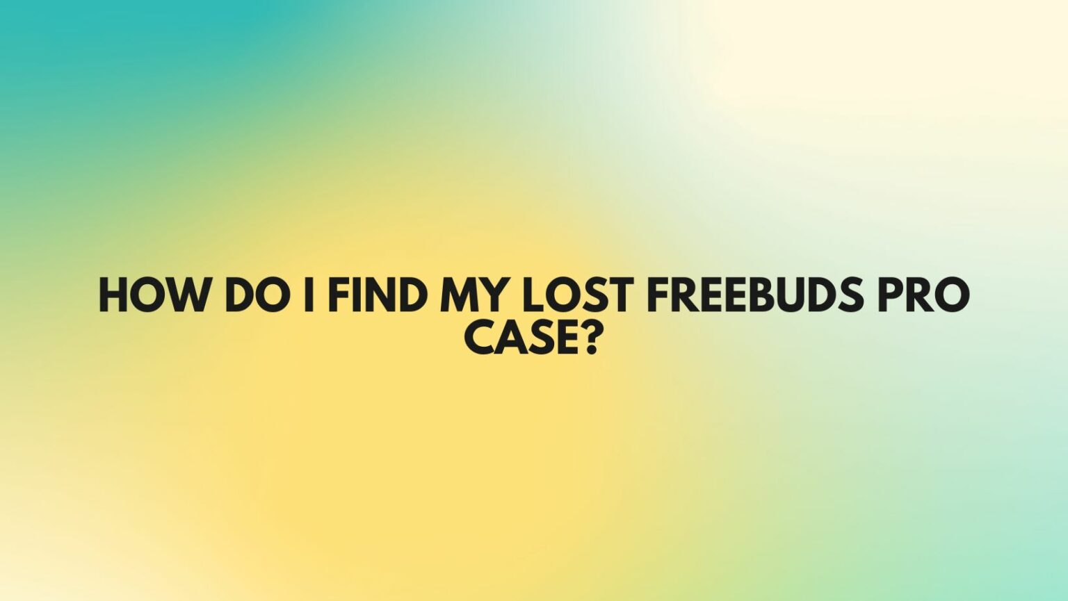 how-do-i-find-my-lost-freebuds-pro-case-all-for-turntables