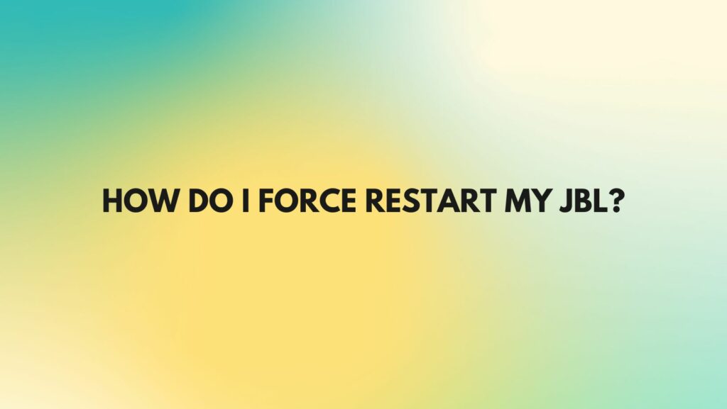 How do I force restart my JBL?