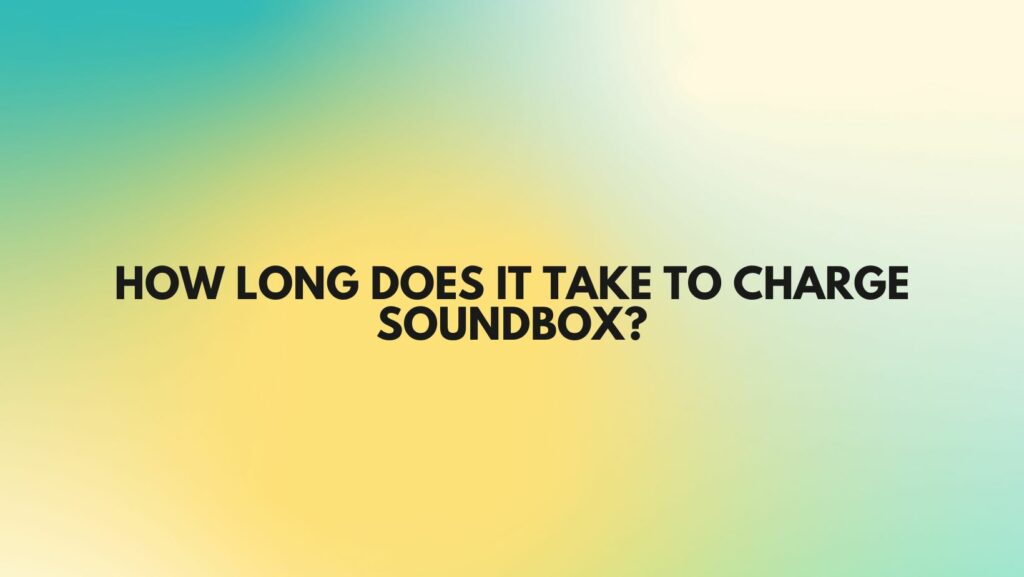 How long does it take to charge Soundbox?