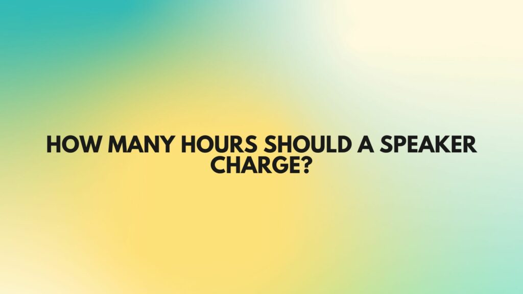 How many hours should a speaker charge?