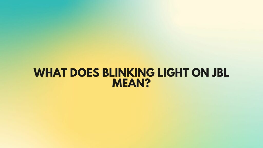 What does blinking light on JBL mean?