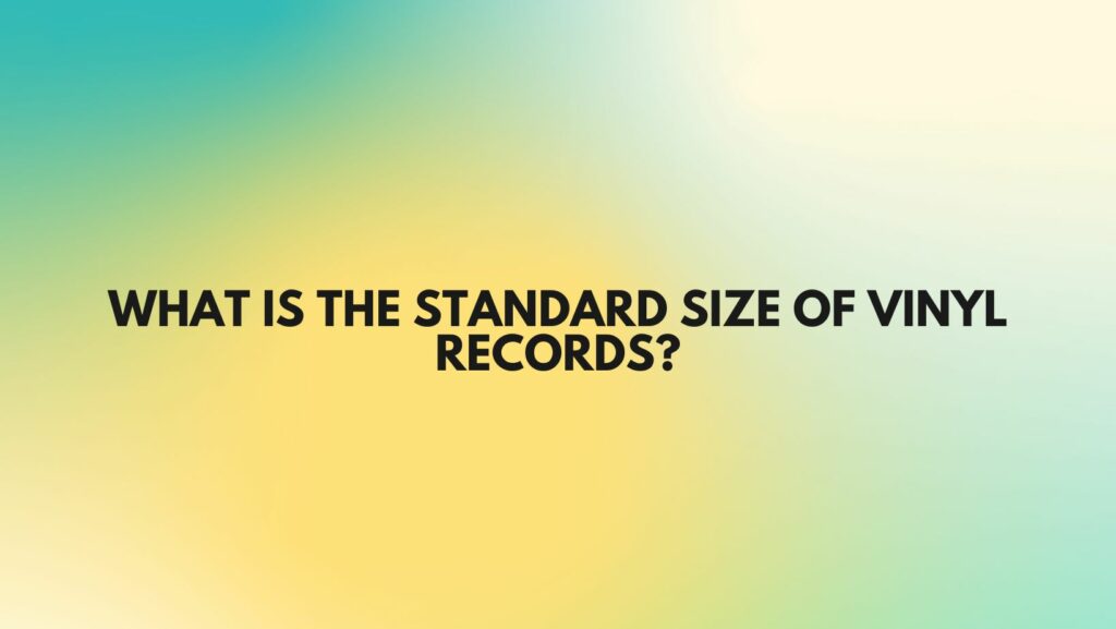 What is the standard size of vinyl records?