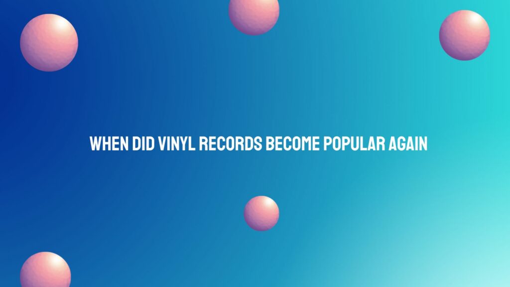 When did vinyl records become popular again