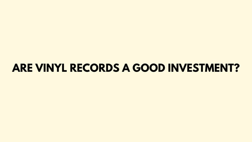 Are vinyl records a good investment?