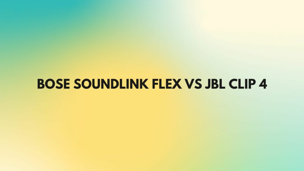 Bose SoundLink Flex vs JBL Clip 4