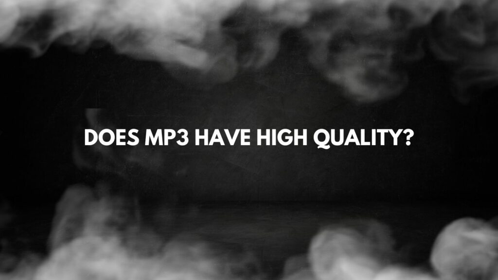 Does MP3 have high quality?