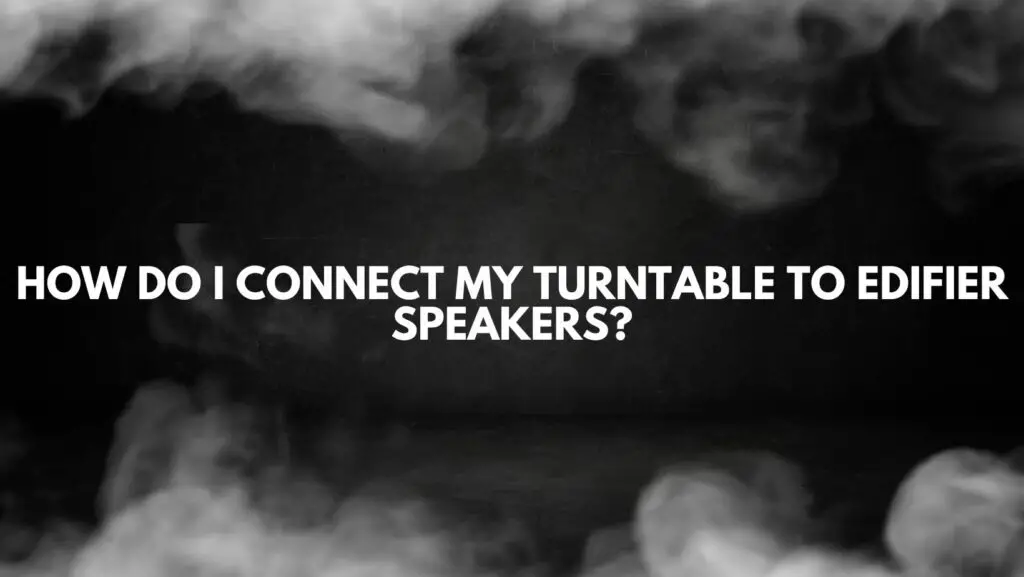 How do I connect my turntable to Edifier speakers?