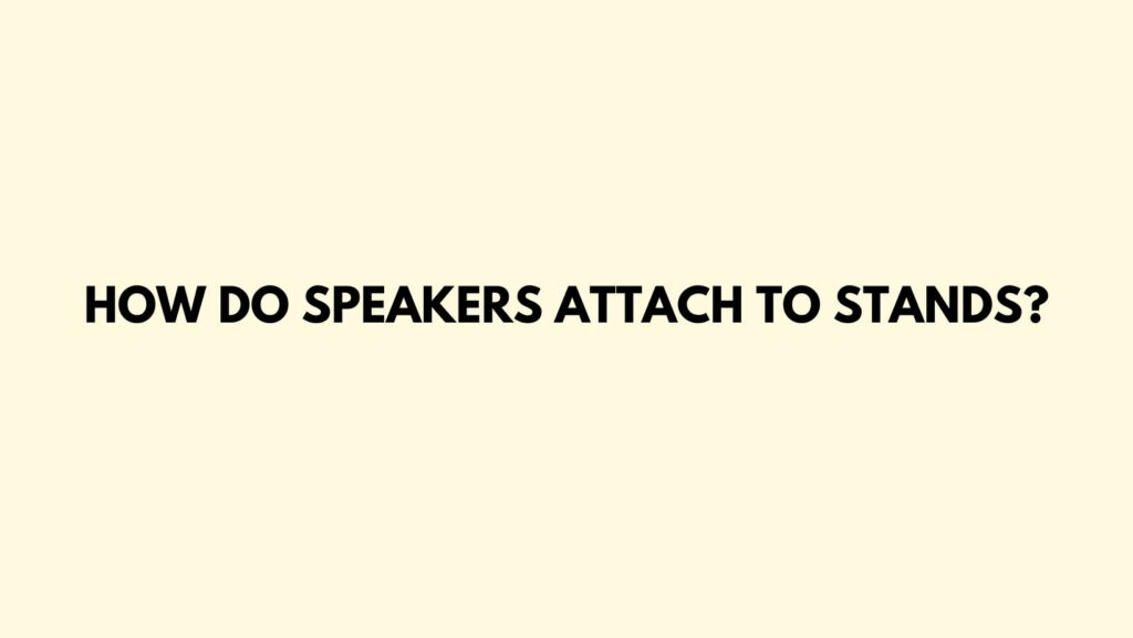 How do speakers attach to stands?