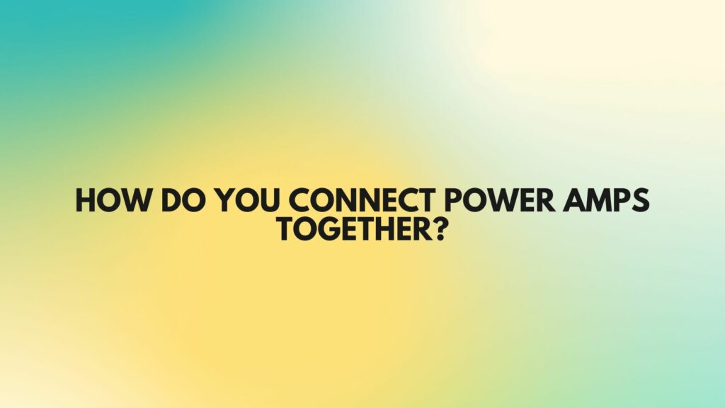 How do you connect power amps together?