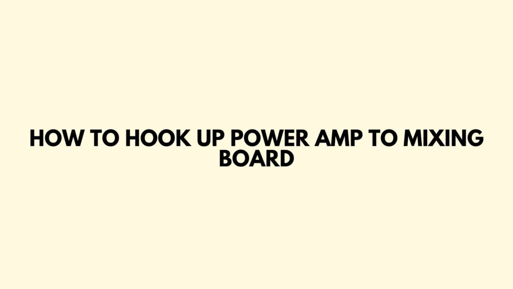 How to Hook Up power amp to mixing board