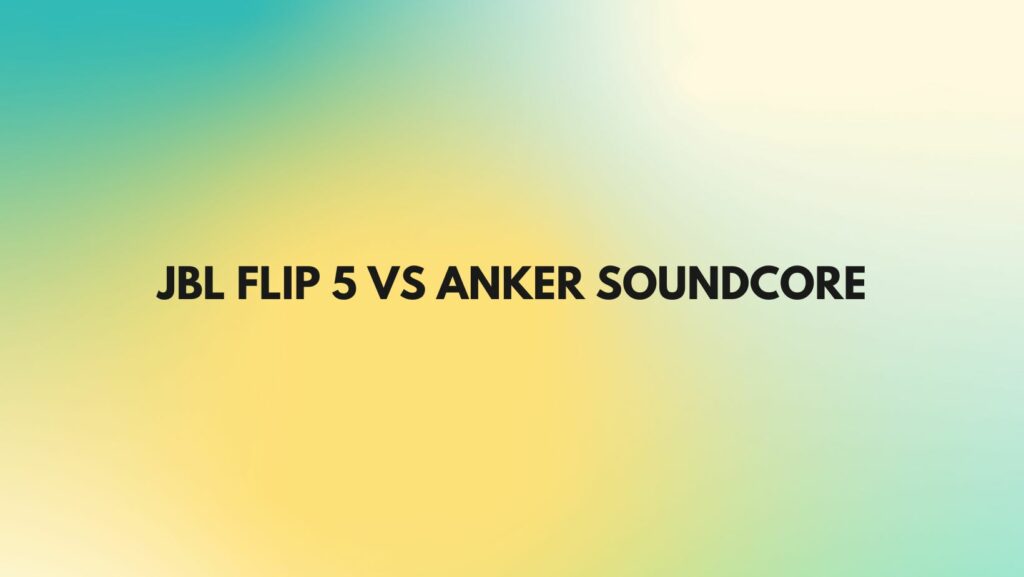 jbl flip essential 2 vs anker soundcore 3