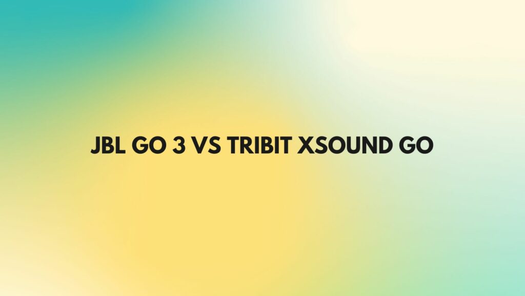 JBL Go 3 vs Tribit XSound Go