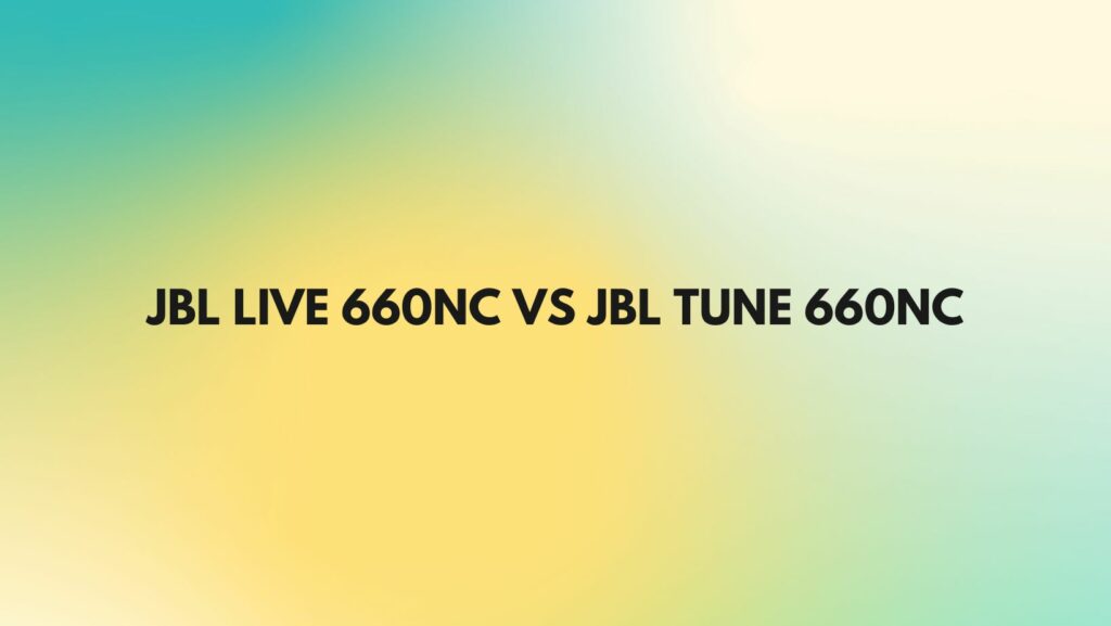 JBL Live 660NC vs JBL Tune 660NC