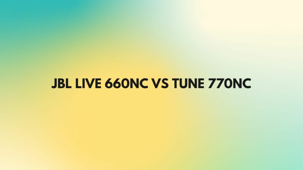 JBL Live 660NC vs Tune 770NC