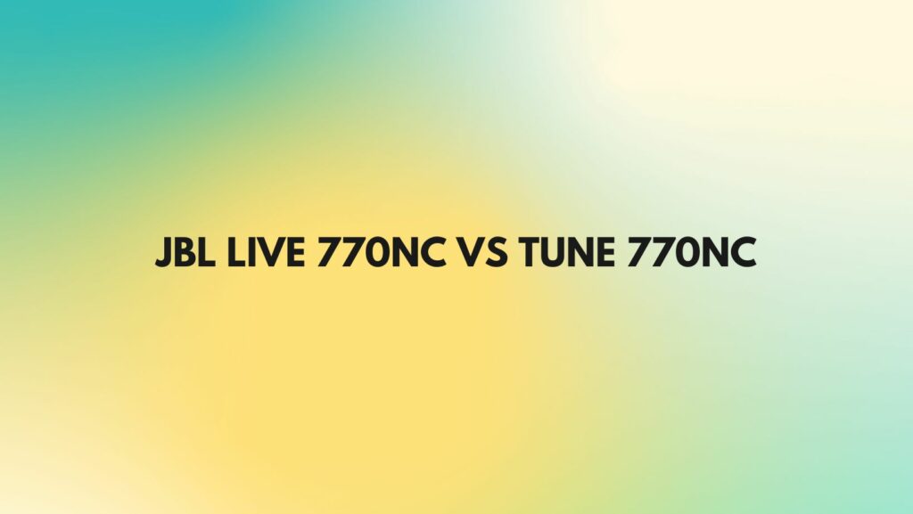 JBL Live 770NC vs Tune 770NC