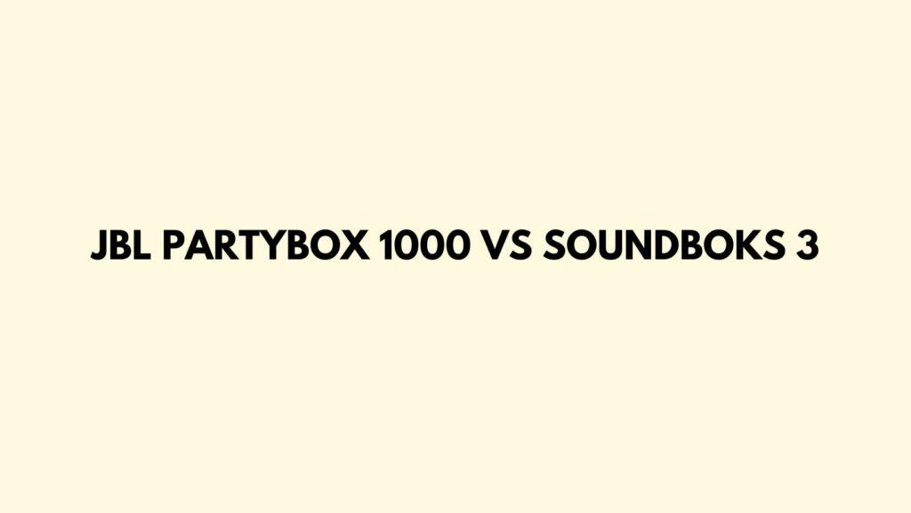 JBL Partybox 1000 vs Soundboks 3