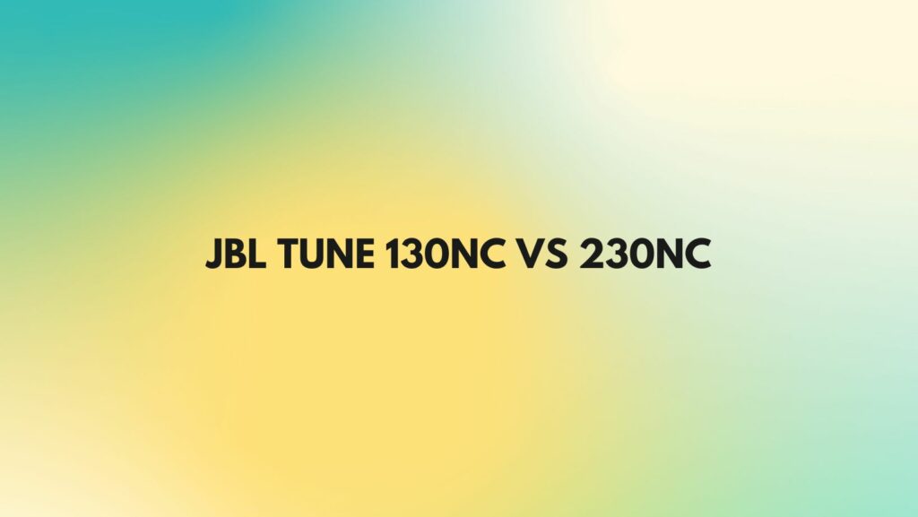 JBL Tune 130NC vs 230NC