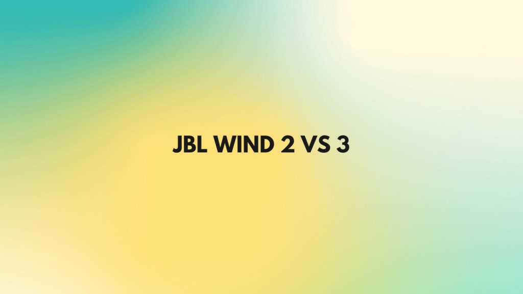 JBL Wind 2 vs 3