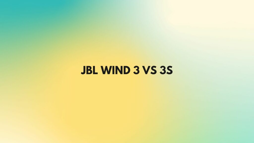JBL Wind 3 vs 3S