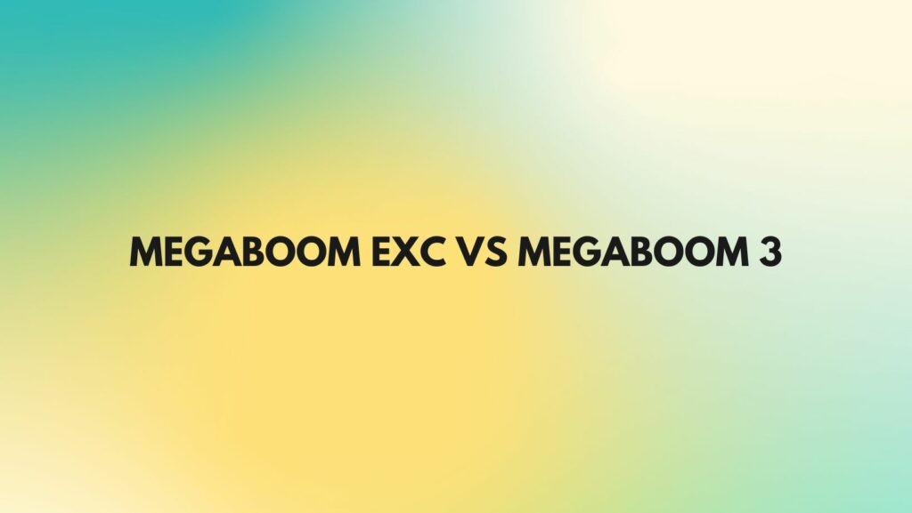 Megaboom EXC vs Megaboom 3