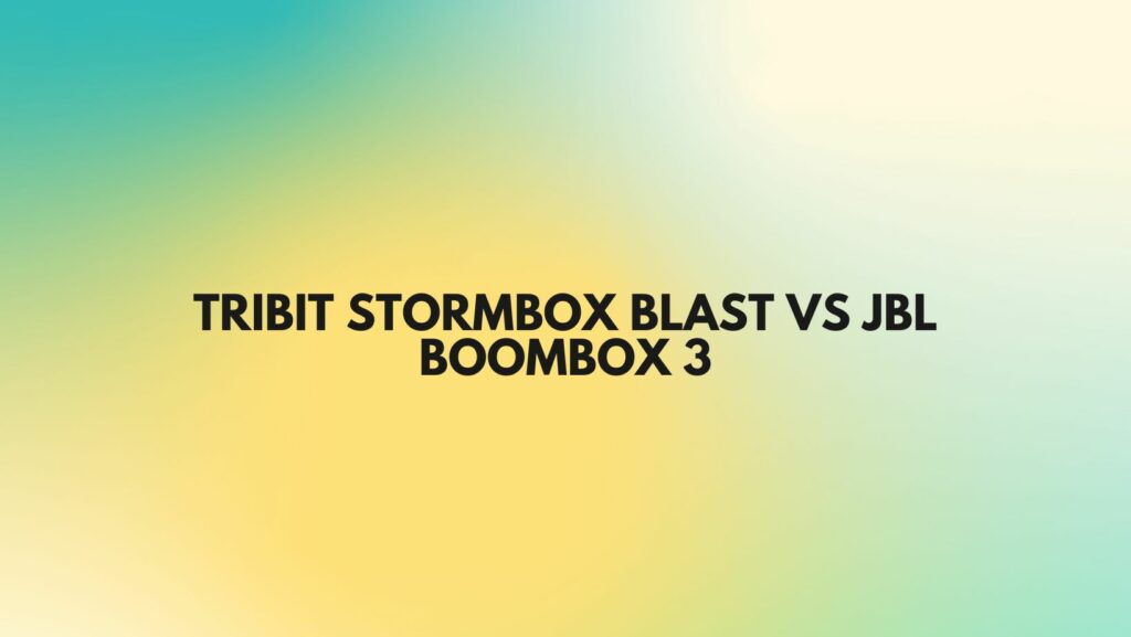 Tribit Stormbox Blast vs JBL Boombox 3