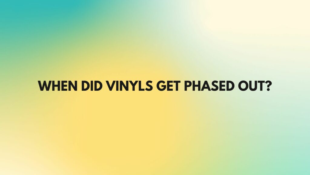 When did vinyls get phased out?