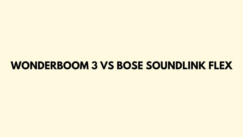 Wonderboom 3 vs Bose SoundLink Flex