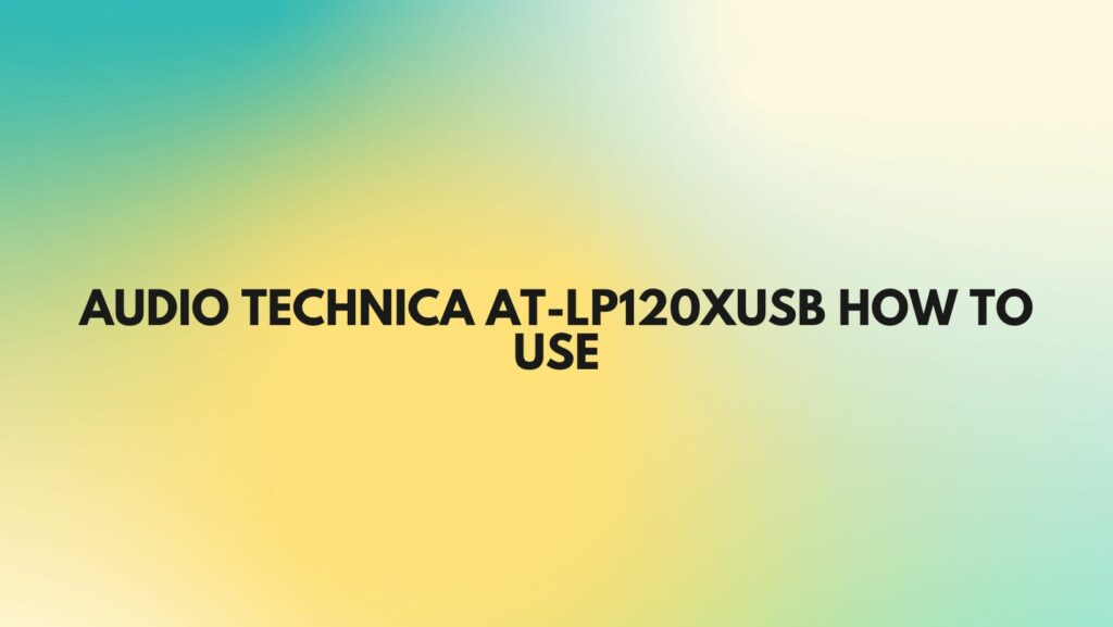 audio technica at-lp120xusb how to use