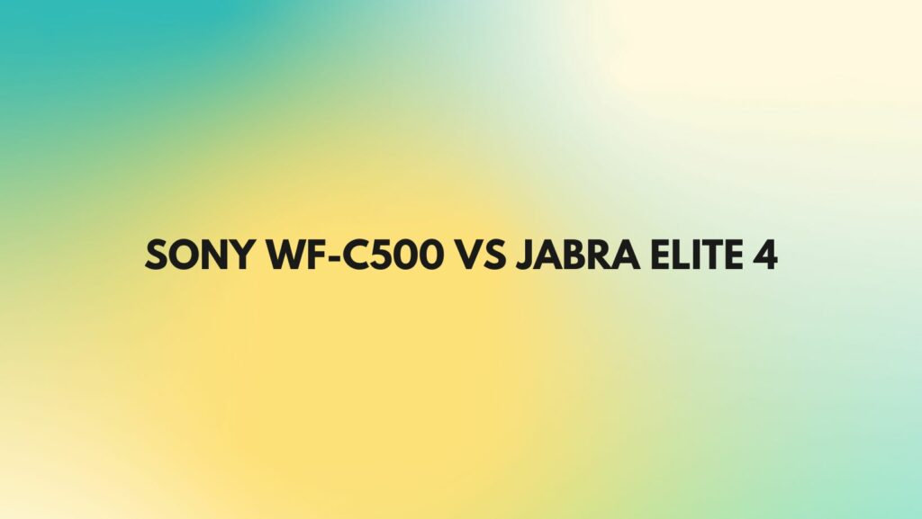 sony wf-c500 vs jabra elite 4