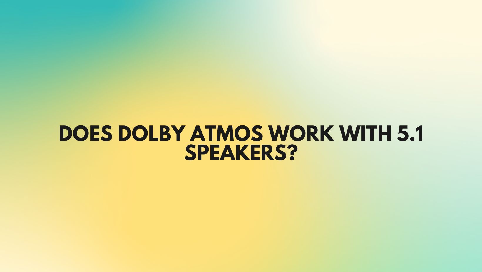 Does Dolby Atmos work with 5.1 speakers? - All For Turntables