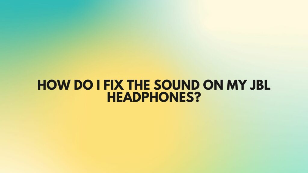 How do I fix the sound on my JBL headphones?