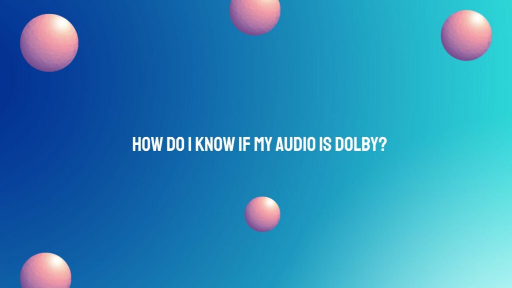How do I know if my audio is Dolby?