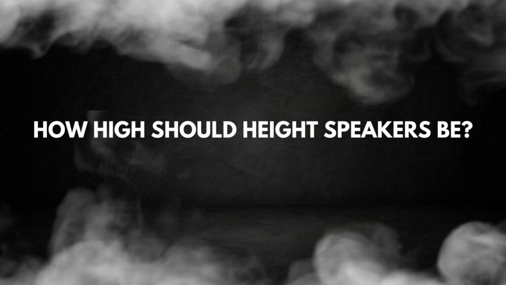 How high should height speakers be?