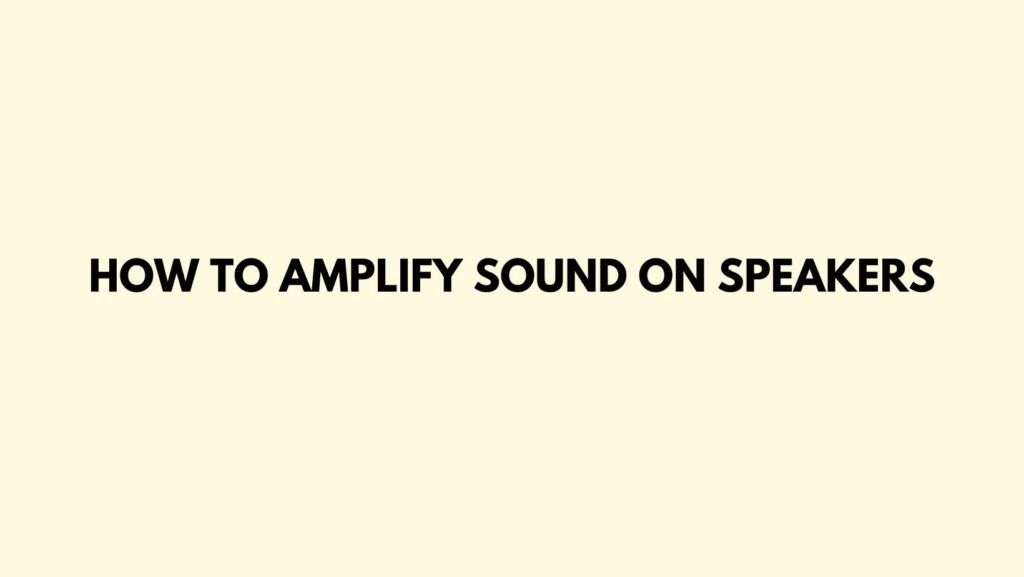 How to amplify sound on speakers