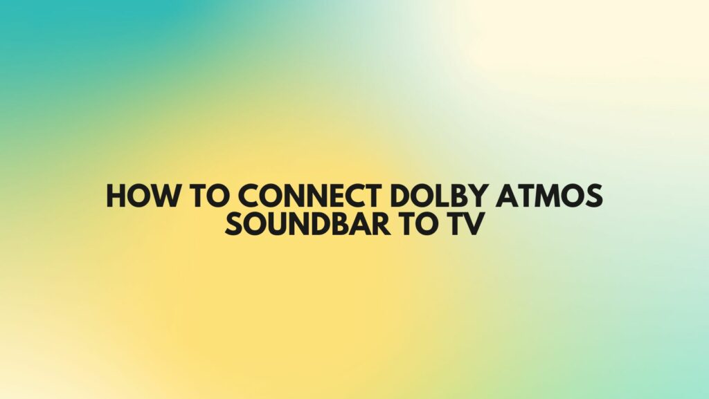 How to connect Dolby Atmos Soundbar to TV