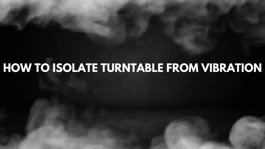 How to isolate turntable from vibration