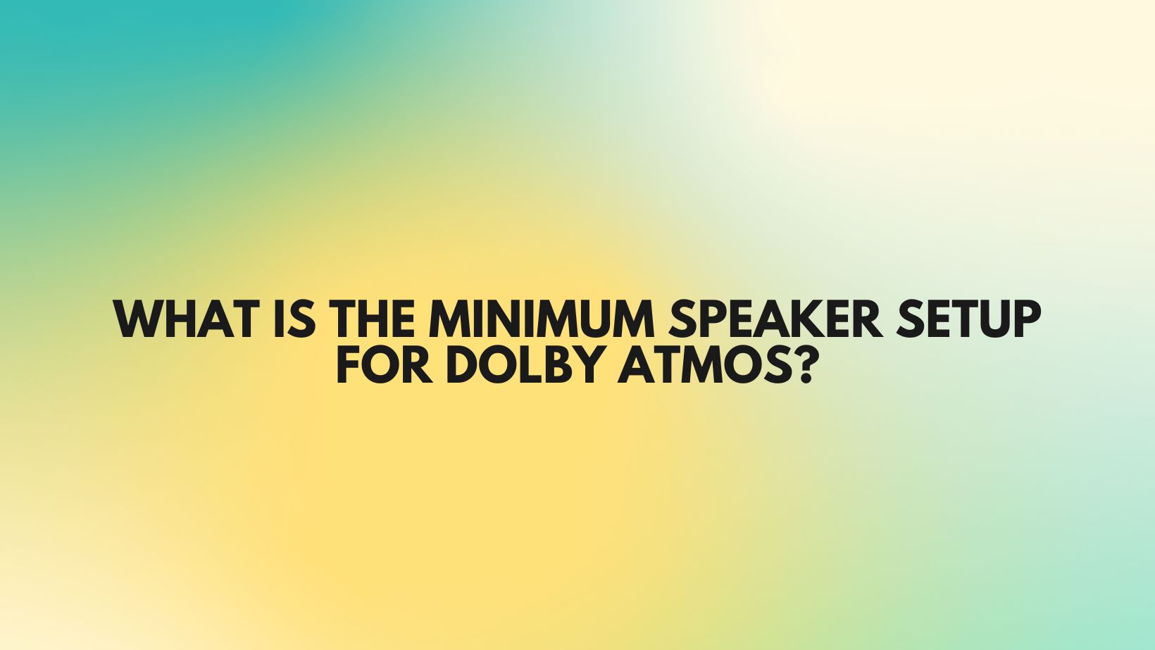 What is the minimum speaker setup for Dolby Atmos? All For Turntables