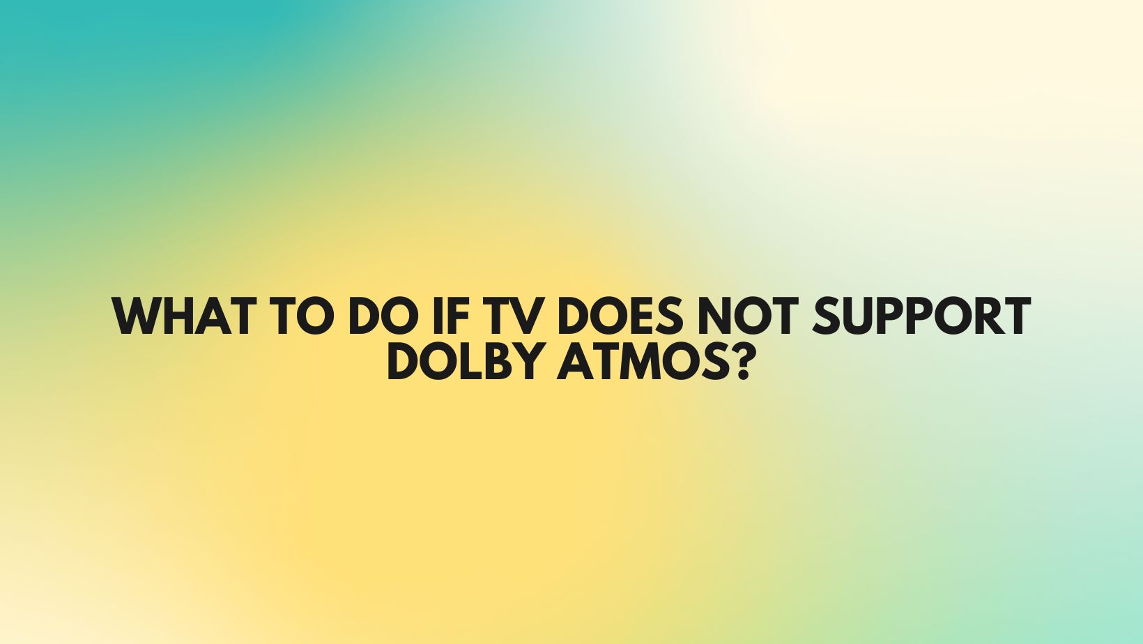 What to do if TV does not support Dolby Atmos? All For Turntables