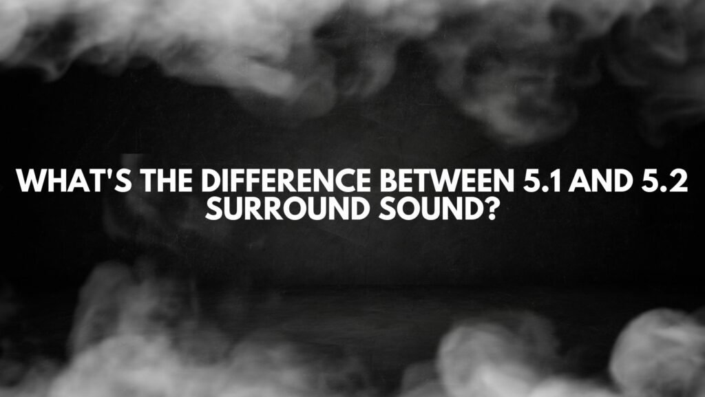 What's the difference between 5.1 and 5.2 surround sound?